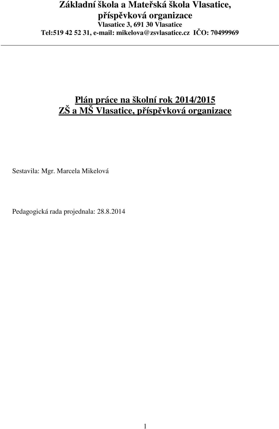 cz IČO: 70499969 Plán práce na školní rok 2014/2015 ZŠ a MŠ Vlasatice,