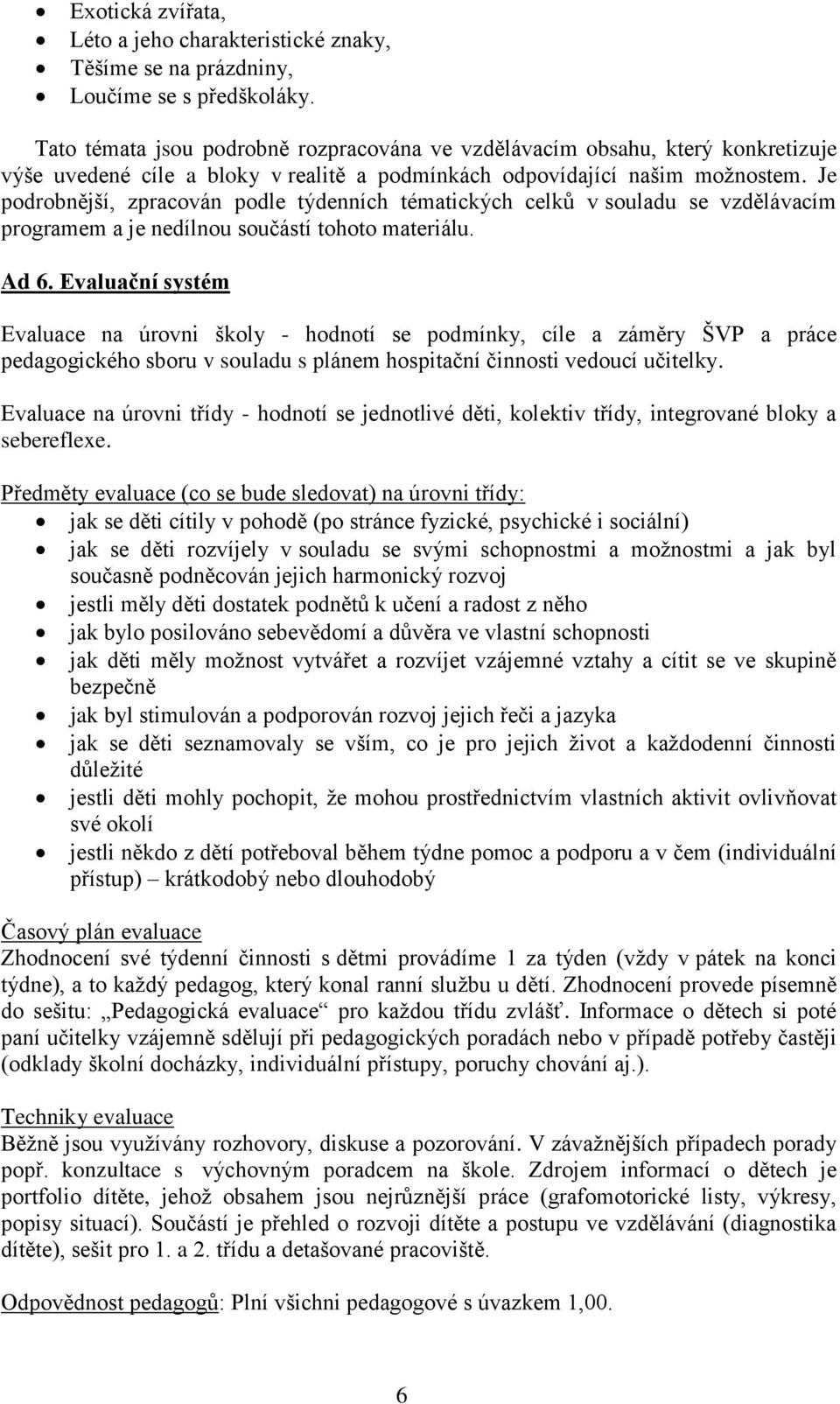 Je podrobnější, zpracován podle týdenních tématických celků v souladu se vzdělávacím programem a je nedílnou součástí tohoto materiálu. Ad 6.