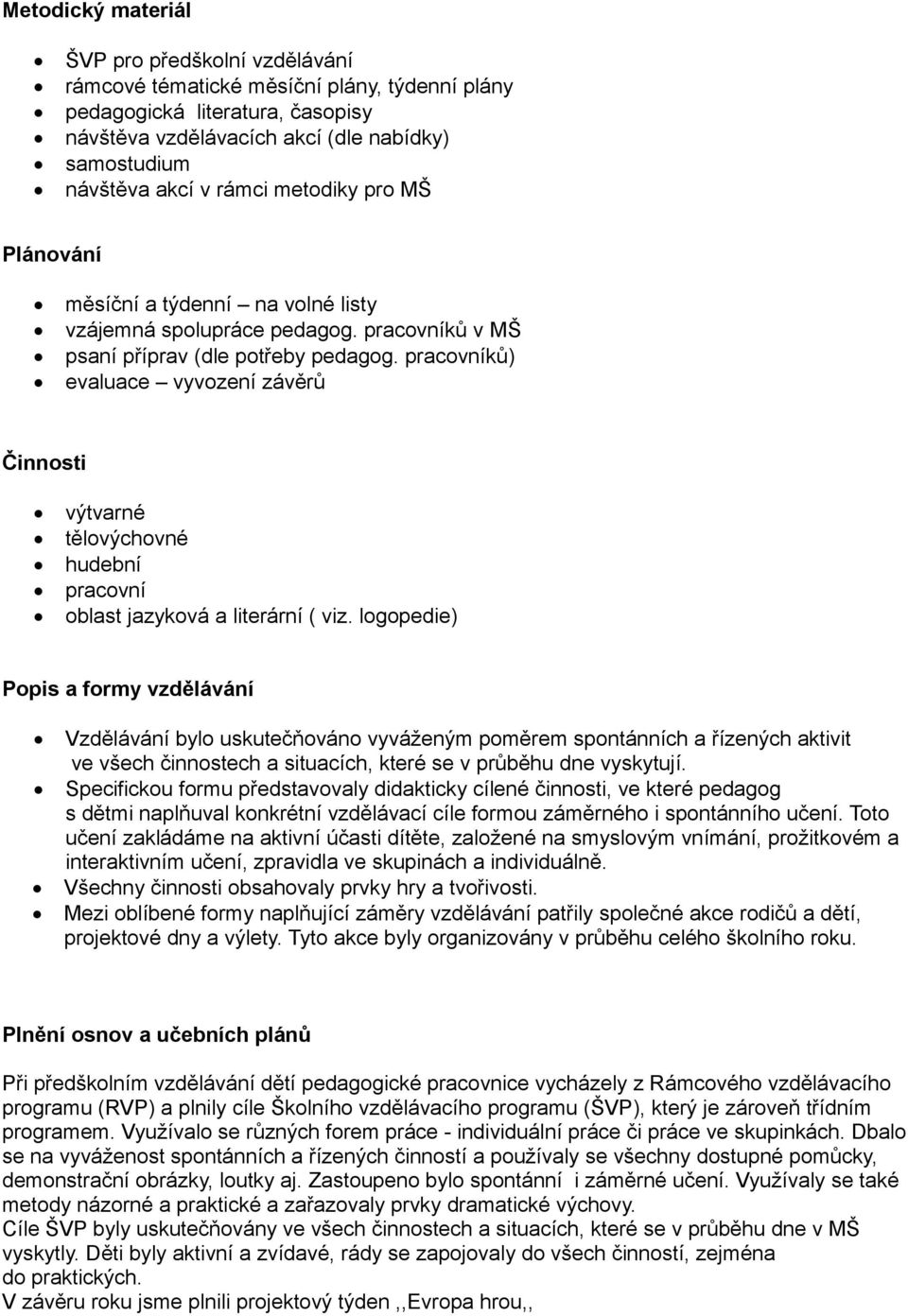 pracovníků) evaluace vyvození závěrů Činnosti výtvarné tělovýchovné hudební pracovní oblast jazyková a literární ( viz.