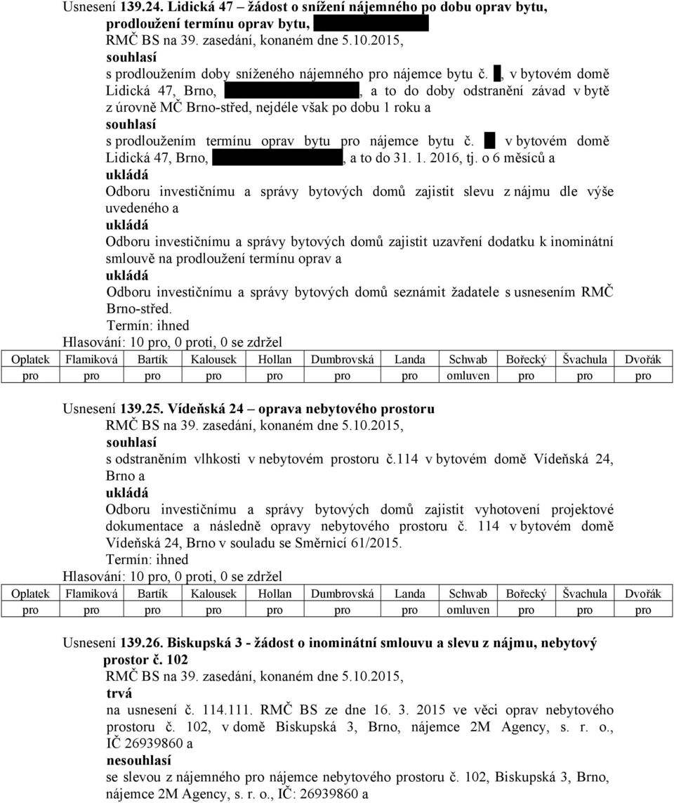 v bytovém domě Lidická 47, Brno,, a to do 31. 1. 2016, tj.