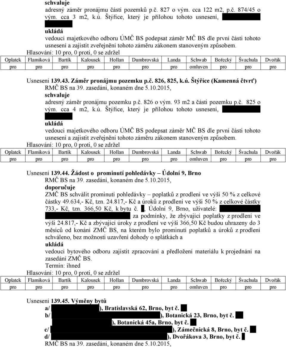 Usnesení 139.43. Záměr pronájmu pozemku p.č. 826, 825, k.ú. Štýřice (Kamenná čtvrť) adresný záměr pronájmu pozemku p.č. 826 o vým. 93 m2 a části pozemku p.č. 825 o vým. cca 4 m2, k.ú.  Usnesení 139.