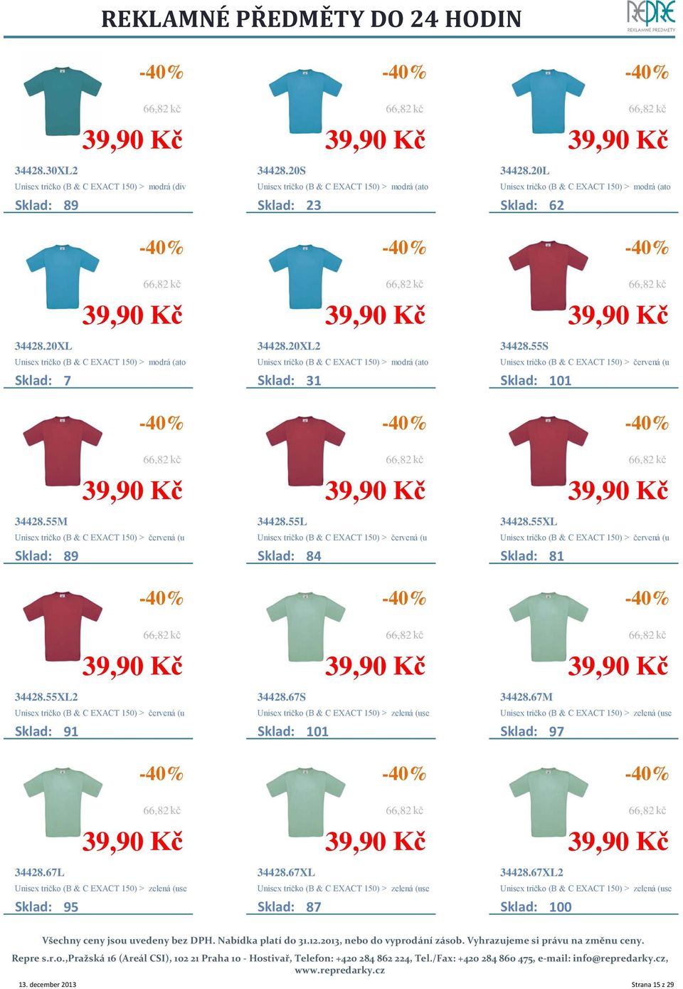 55S Unisex tričko (B & C EXACT 150) > červená (u Sklad: 101 34428.55M Unisex tričko (B & C EXACT 150) > červená (u Sklad: 89 34428.55L Unisex tričko (B & C EXACT 150) > červená (u Sklad: 84 34428.