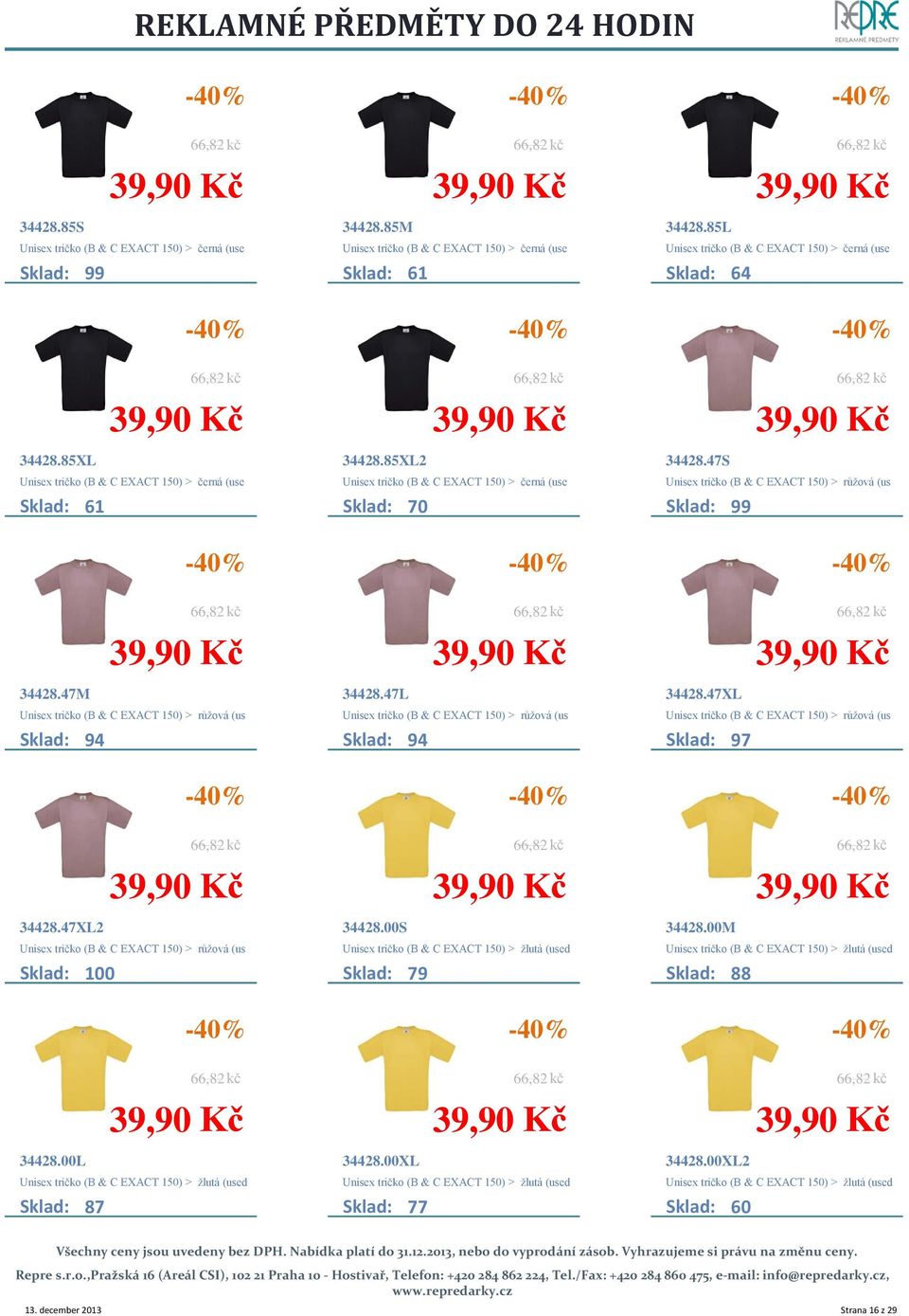 47S Unisex tričko (B & C EXACT 150) > růžová (us Sklad: 99 34428.47M Unisex tričko (B & C EXACT 150) > růžová (us Sklad: 94 34428.47L Unisex tričko (B & C EXACT 150) > růžová (us Sklad: 94 34428.