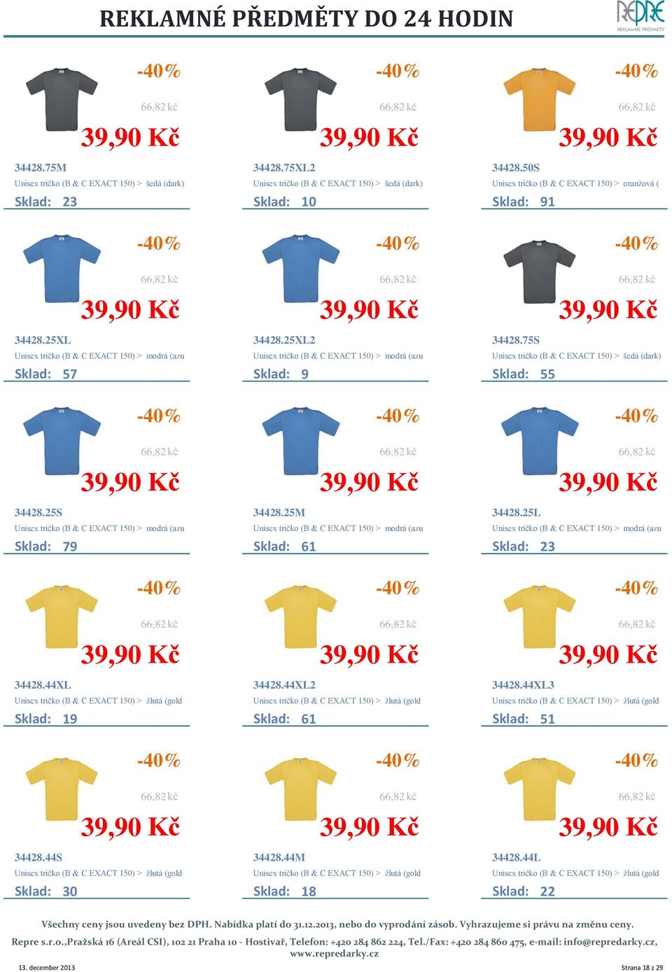 75S Unisex tričko (B & C EXACT 150) > šedá (dark) 5 34428.25S Unisex tričko (B & C EXACT 150) > modrá (azu Sklad: 79 34428.25M Unisex tričko (B & C EXACT 150) > modrá (azu Sklad: 61 34428.