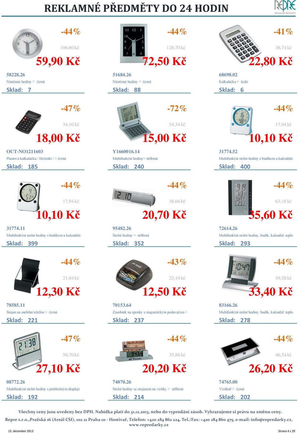 14 Multifunkční hodiny> stříbrná Sklad: 240 54,34 kč 15,00 Kč 17,94 kč 31774.52 Multifunkční stolní hodiny s budíkem a kalendáře Sklad: 400 10,10 Kč 17,94 kč 31774.