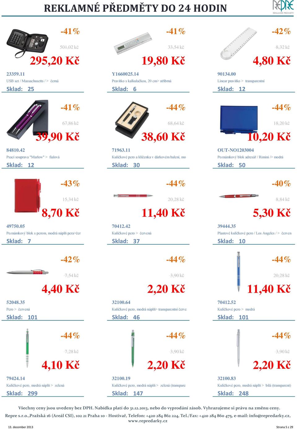 11 Kuličkové pero a klíčenka v dárkovém balení, mo Sklad: 30 38,60 Kč 18,20 kč OUT-NO1203004 Poznámkový blok adresář / Rimini /> modrá 0 10,20 Kč 15,34 kč 49750.