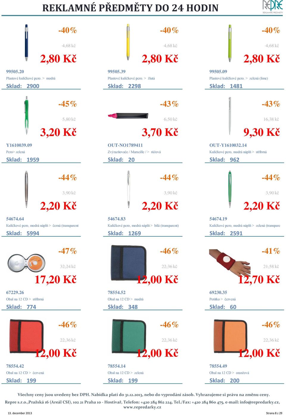 14 Kuličkové pero, modrá náplň > stříbrná Sklad: 962 16,38 kč 9,30 Kč 54674.64 Kuličkové pero, modrá náplň > černá (transparent 994 54674.
