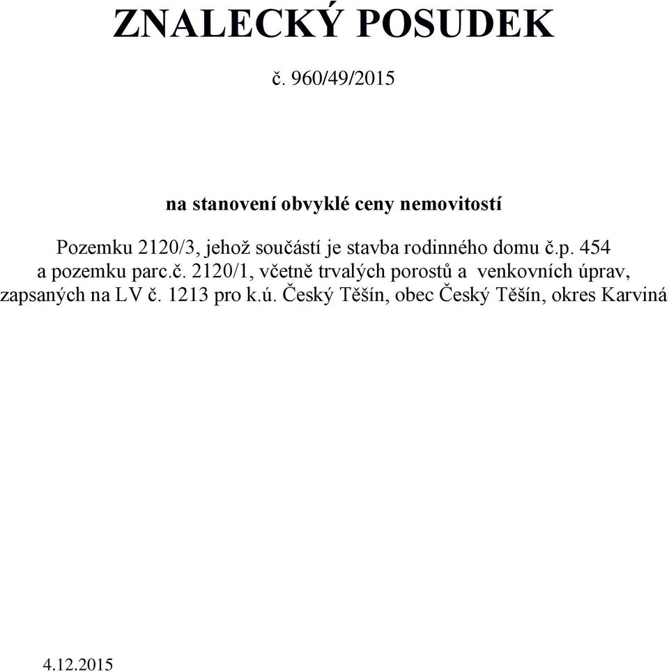 součástí je stavba rodinného domu č.p. 454 a pozemku parc.č. 2120/1,