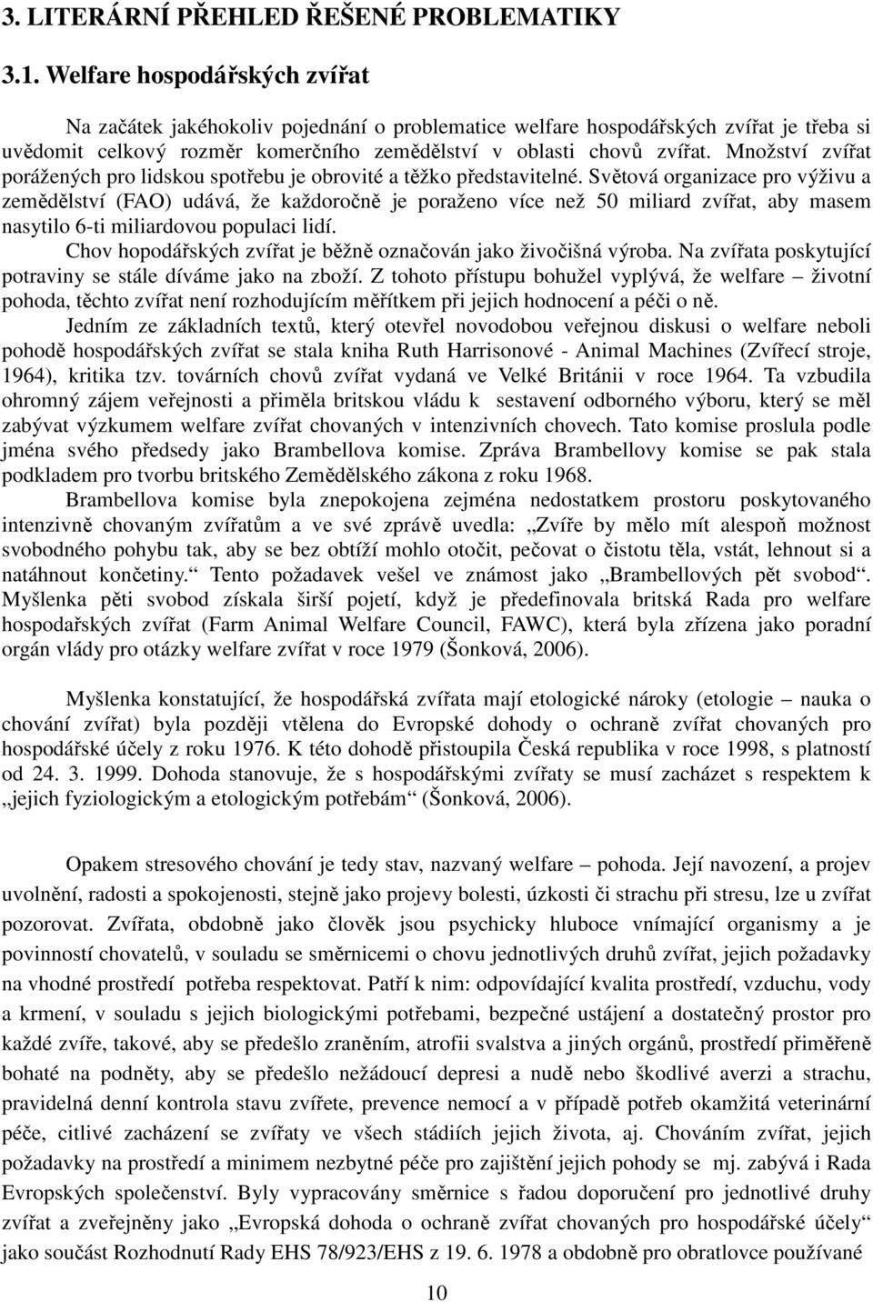 Množství zvířat porážených pro lidskou spotřebu je obrovité a těžko představitelné.