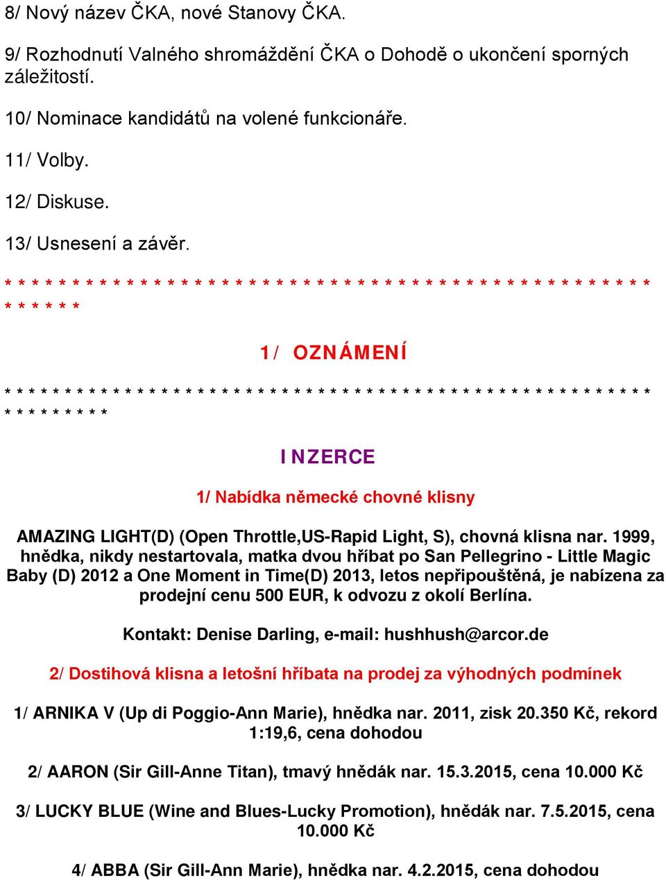 ************************************************ ****** 1/ OZNÁMENÍ ****************************************************** ********* INZERCE 1/ Nabídka německé chovné klisny AMAZING LIGHT(D) (Open