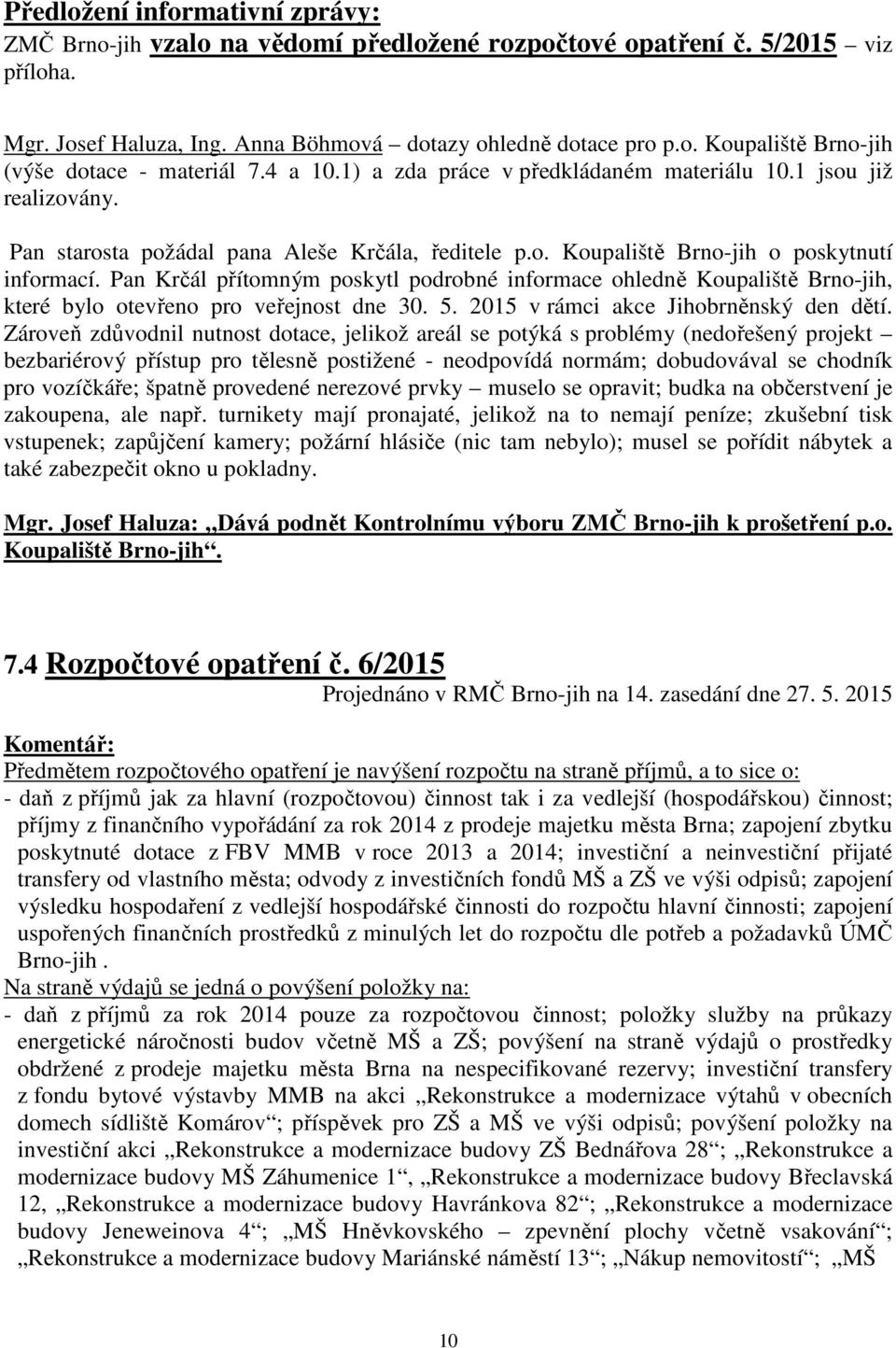 Pan Krčál přítomným poskytl podrobné informace ohledně Koupaliště Brno-jih, které bylo otevřeno pro veřejnost dne 30. 5. 2015 v rámci akce Jihobrněnský den dětí.