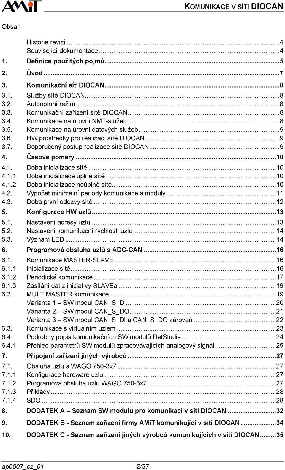 Časové poměry...10 4.1. Doba inicializace sítě...10 4.1.1 Doba inicializace úplné sítě...10 4.1.2 Doba inicializace neúplné sítě...10 4.2. Výpočet minimální periody komunikace s moduly...11 4.3.