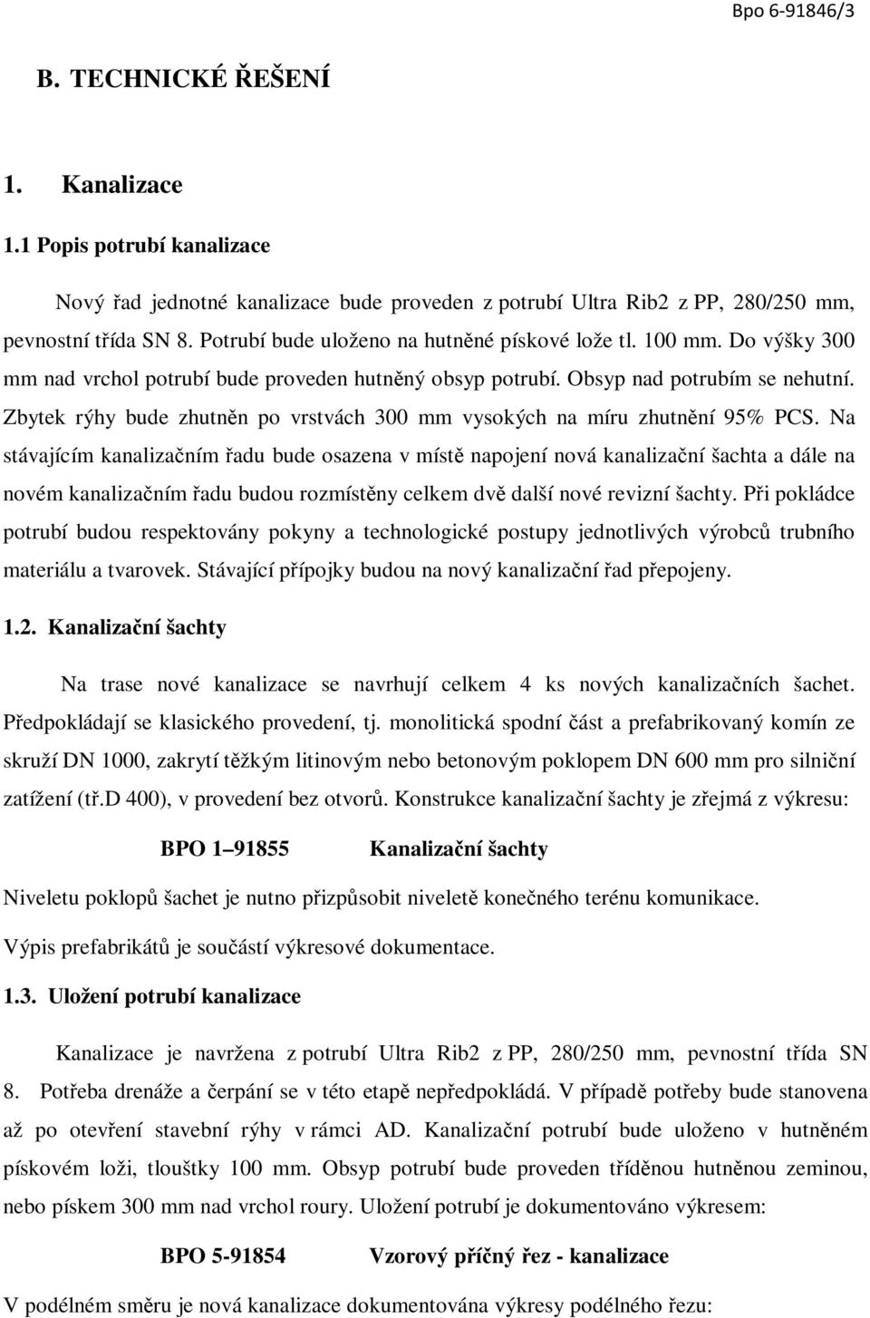 Zbytek rýhy bude zhutněn po vrstvách 300 mm vysokých na míru zhutnění 95% PCS.