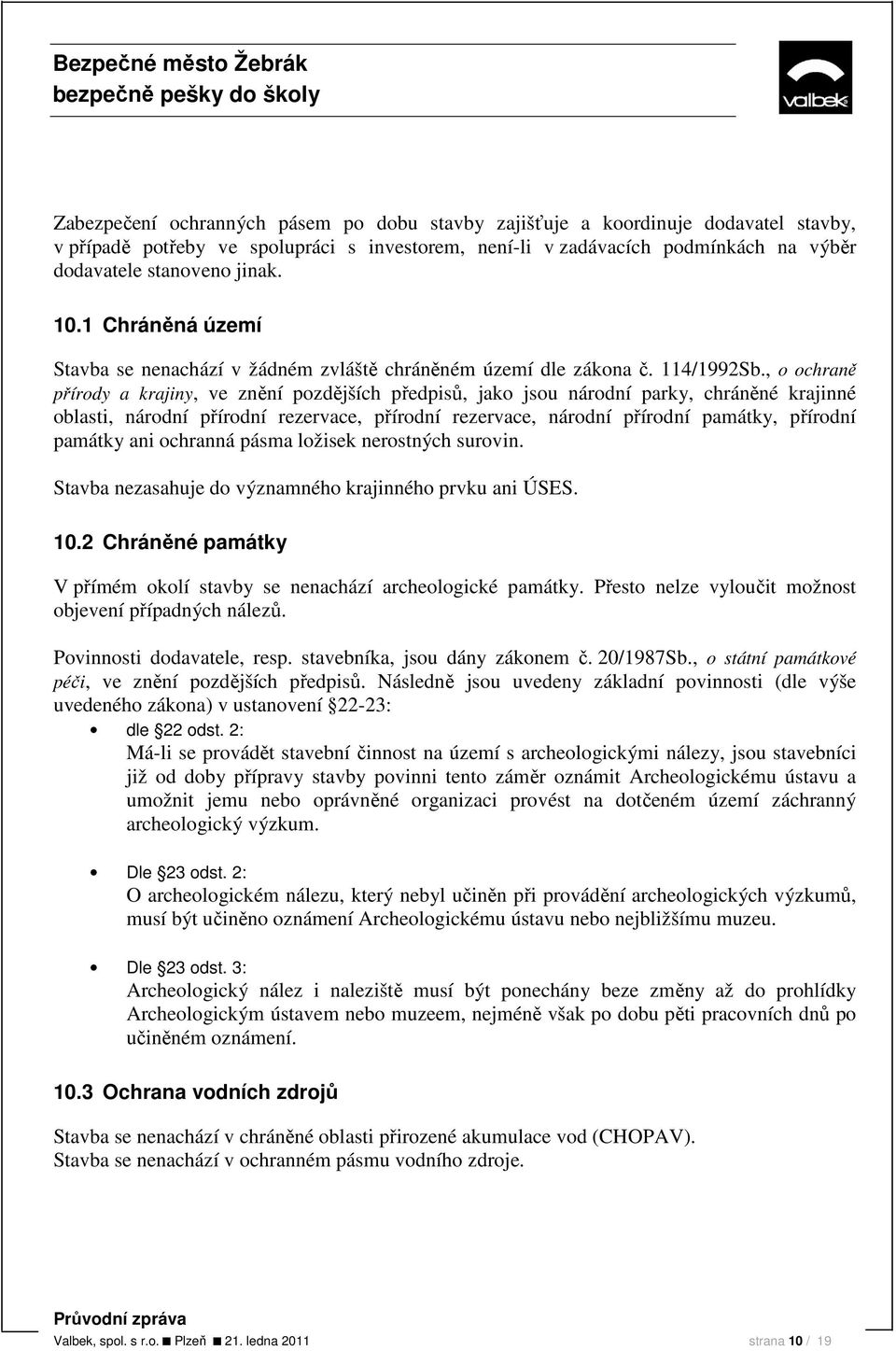 , o ochraně přírody a krajiny, ve znění pozdějších předpisů, jako jsou národní parky, chráněné krajinné oblasti, národní přírodní rezervace, přírodní rezervace, národní přírodní památky, přírodní