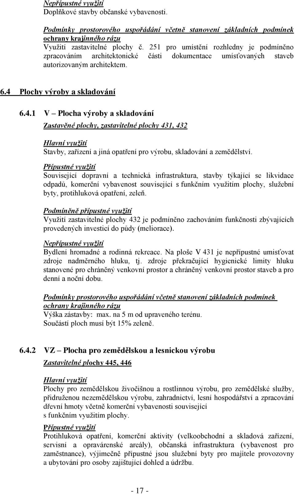 Plochy výroby a skladování 6.4.1 V Plocha výroby a skladování Zastavěné plochy, zastavitelné plochy 431, 432 Stavby, zařízení a jiná opatření pro výrobu, skladování a zemědělství.
