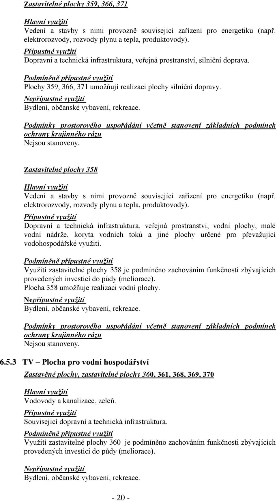 Bydlení, občanské vybavení, rekreace. Zastavitelné plochy 358 Vedení a stavby s nimi provozně související zařízení pro energetiku (např. elektrorozvody, rozvody plynu a tepla, produktovody).