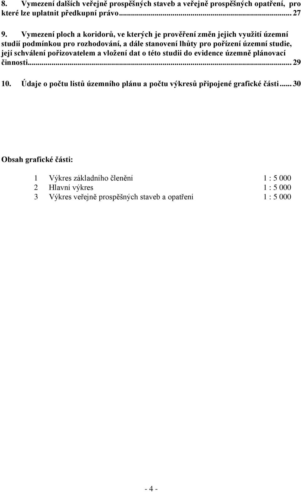 studie, její schválení pořizovatelem a vložení dat o této studii do evidence územně plánovací činnosti... 29 10.