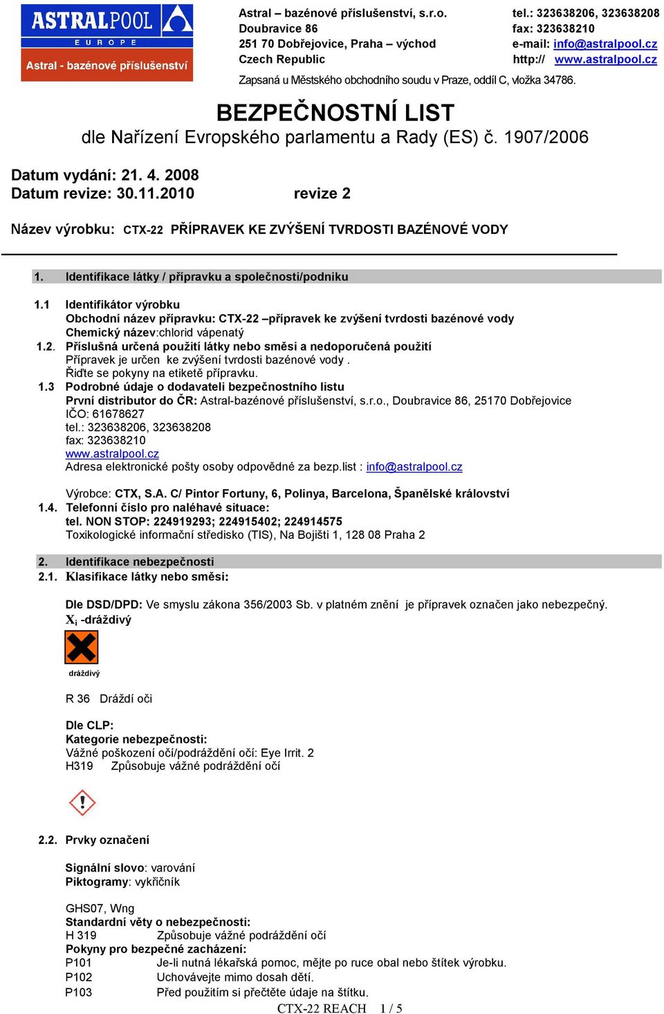 1 Identifikátor výrobku Obchodní název přípravku: CTX-22 přípravek ke zvýšení tvrdosti bazénové vody Chemický název:chlorid vápenatý 1.2. Příslušná určená použití látky nebo směsi a nedoporučená použití Přípravek je určen ke zvýšení tvrdosti bazénové vody.