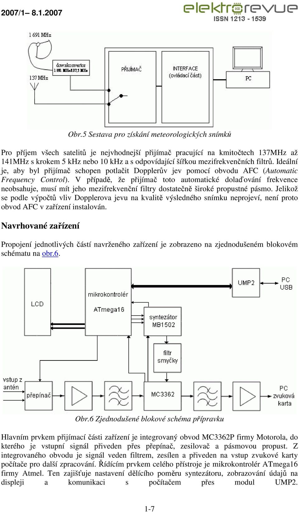 V případě, že přijímač toto automatické dolaďování frekvence neobsahuje, musí mít jeho mezifrekvenční filtry dostatečně široké propustné pásmo.