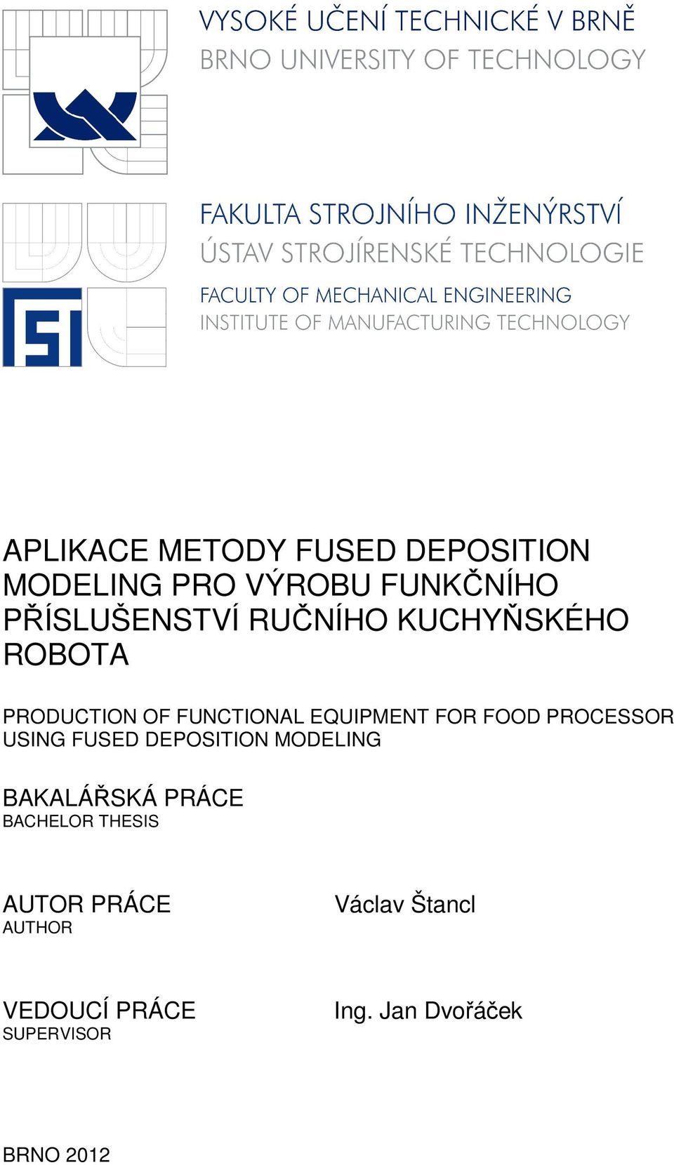 FOR FOOD PROCESSOR USING FUSED DEPOSITION MODELING BAKALÁŘSKÁ PRÁCE BACHELOR