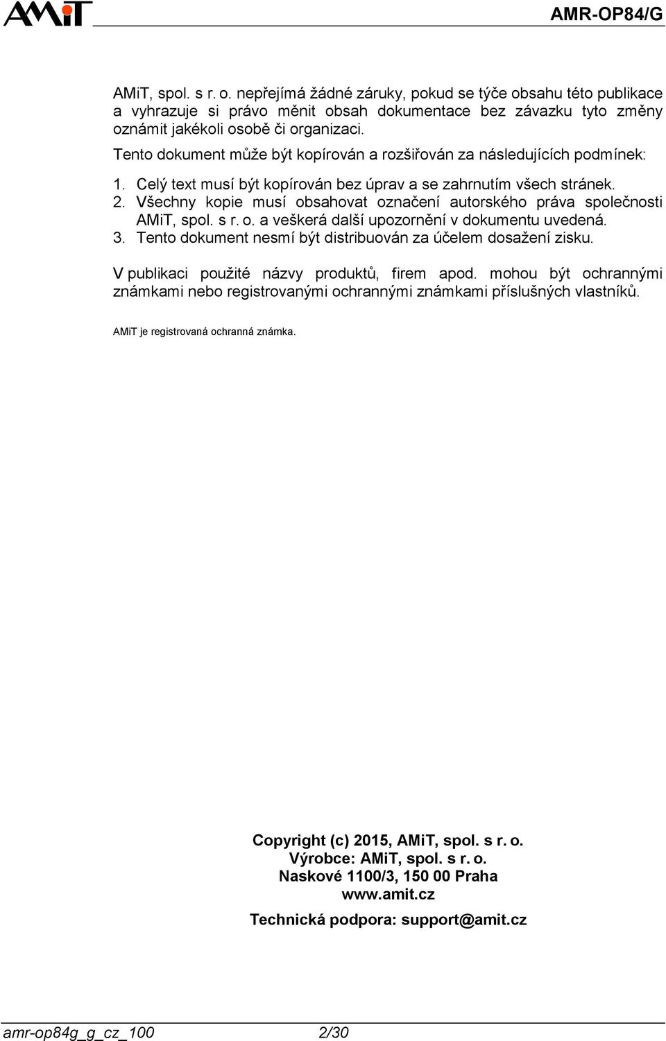 Všechny kopie musí obsahovat označení autorského práva společnosti AMiT, spol. s r. o. a veškerá další upozornění v dokumentu uvedená. 3.