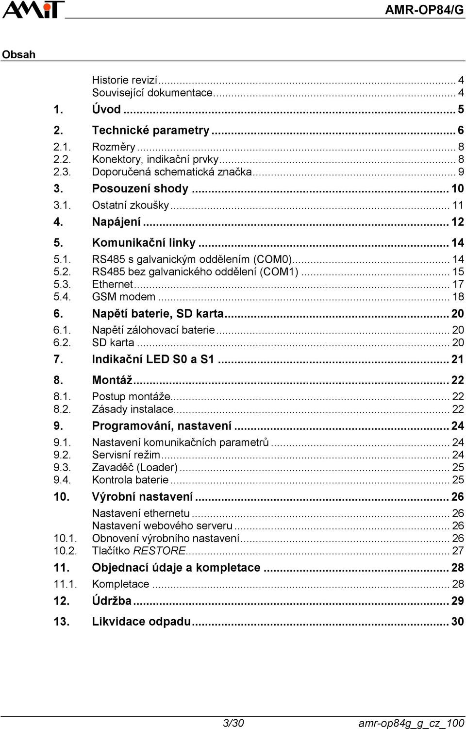 .. 17 5.4. GSM modem... 18 6. Napětí baterie, SD karta... 20 6.1. Napětí zálohovací baterie... 20 6.2. SD karta... 20 7. Indikační LED S0 a S1... 21 8. Montáž... 22 8.1. Postup montáže... 22 8.2. Zásady instalace.