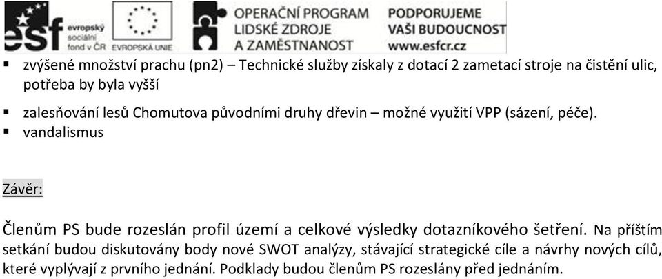 vandalismus Závěr: Členům PS bude rozeslán profil území a celkové výsledky dotazníkového šetření.