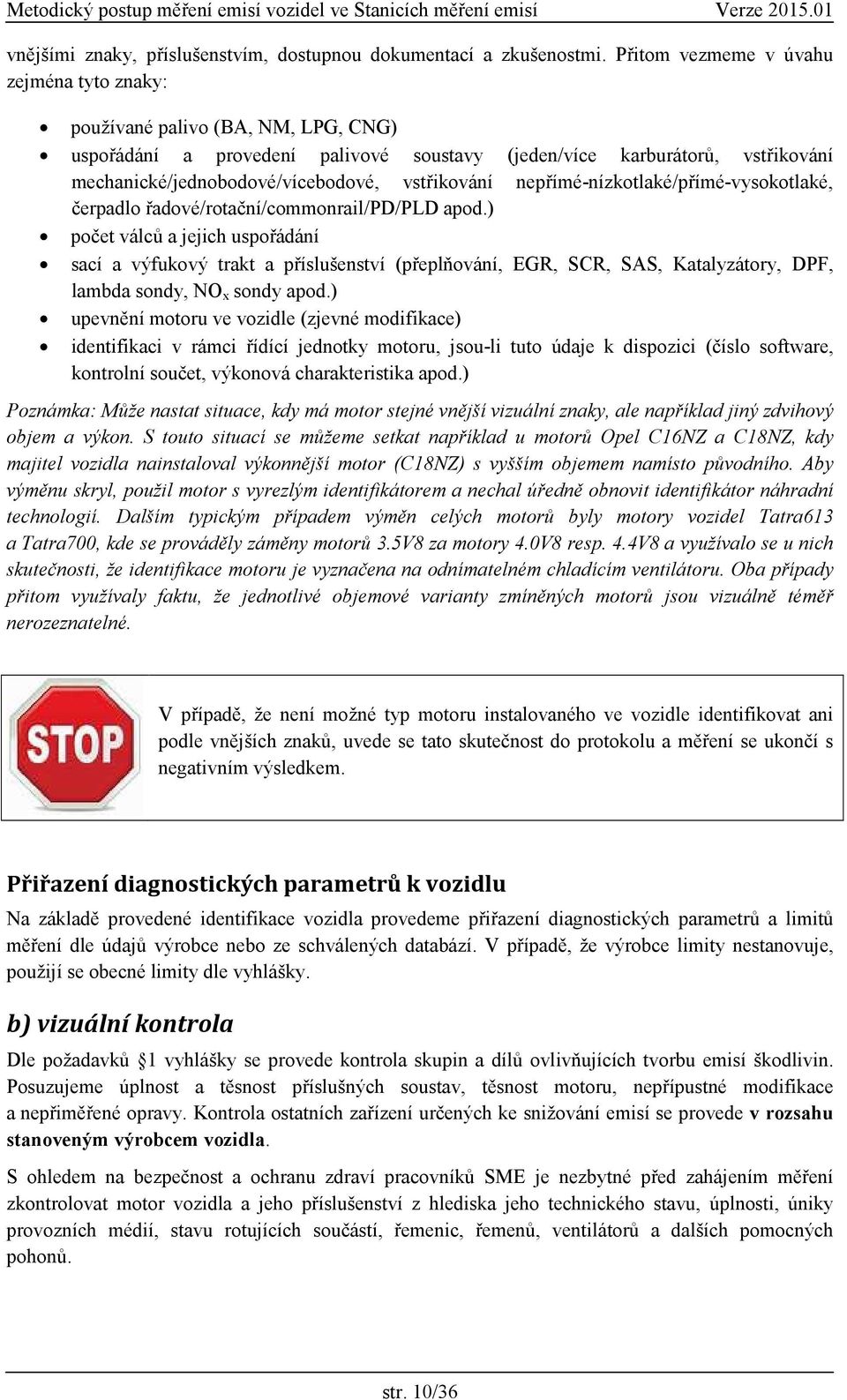 vstřikování nepřímé-nízkotlaké/přímé-vysokotlaké, čerpadlo řadové/rotační/commonrail/pd/pld apod.