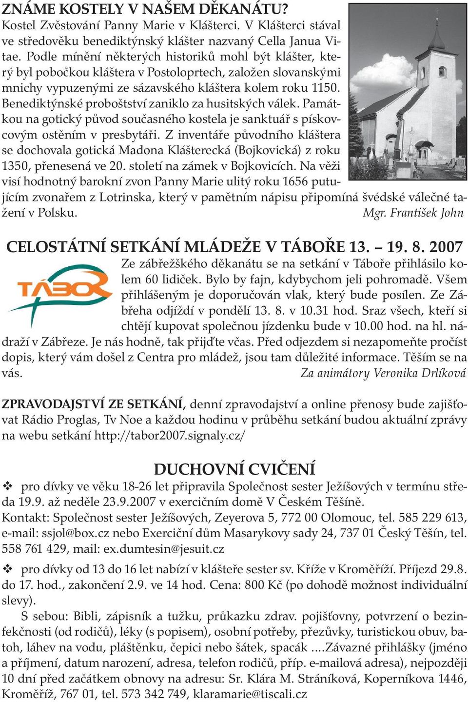 Benediktýnské proboštství zaniklo za husitských válek. Památkou na gotický původ současného kostela je sanktuář s pískovcovým ostěním v presbytáři.