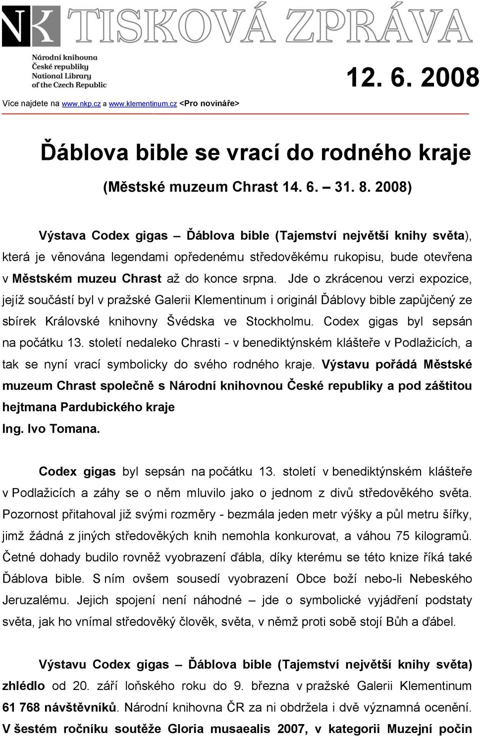 Jde o zkrácenou verzi expozice, jejíž součástí byl v pražské Galerii Klementinum i originál Ďáblovy bible zapůjčený ze sbírek Královské knihovny Švédska ve Stockholmu.