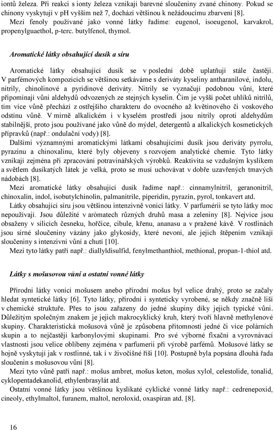 Aromatické látky obsahující dusík a síru Aromatické látky obsahující dusík se v poslední době uplatňují stále častěji.