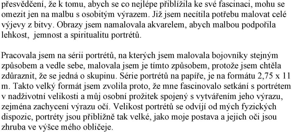 Pracovala jsem na sérii portrétů, na kterých jsem malovala bojovníky stejným způsobem a vedle sebe, malovala jsem je tímto způsobem, protože jsem chtěla zdůraznit, že se jedná o skupinu.