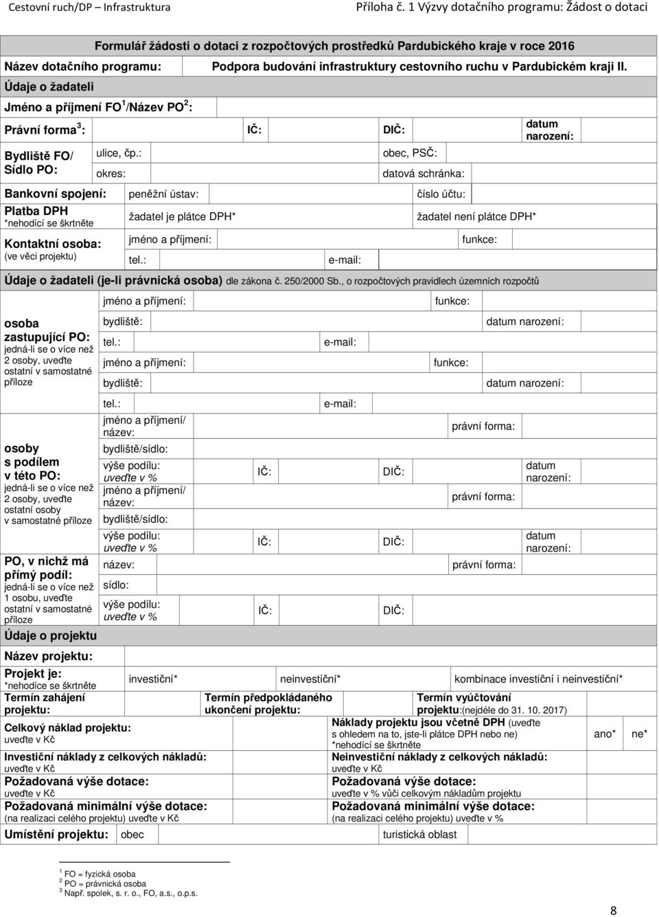 PO 2 : Právní forma 3 : IČ: DIČ: Bydliště FO/ Sídlo PO: ulice, čp.: okres: Podpora budování infrastruktury cestovního ruchu v Pardubickém kraji II.