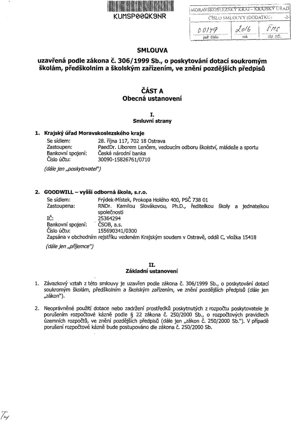 října 117, 702 18 Ostrava Zastoupen: PaedDr. Liborem Lenčem, vedoucím odboru školství, mládeže a sportu Bankovní spojení: Česká národní banka Číslo účtu: 090-15826761/0710 (dáfe jen poskytovatel") 2.