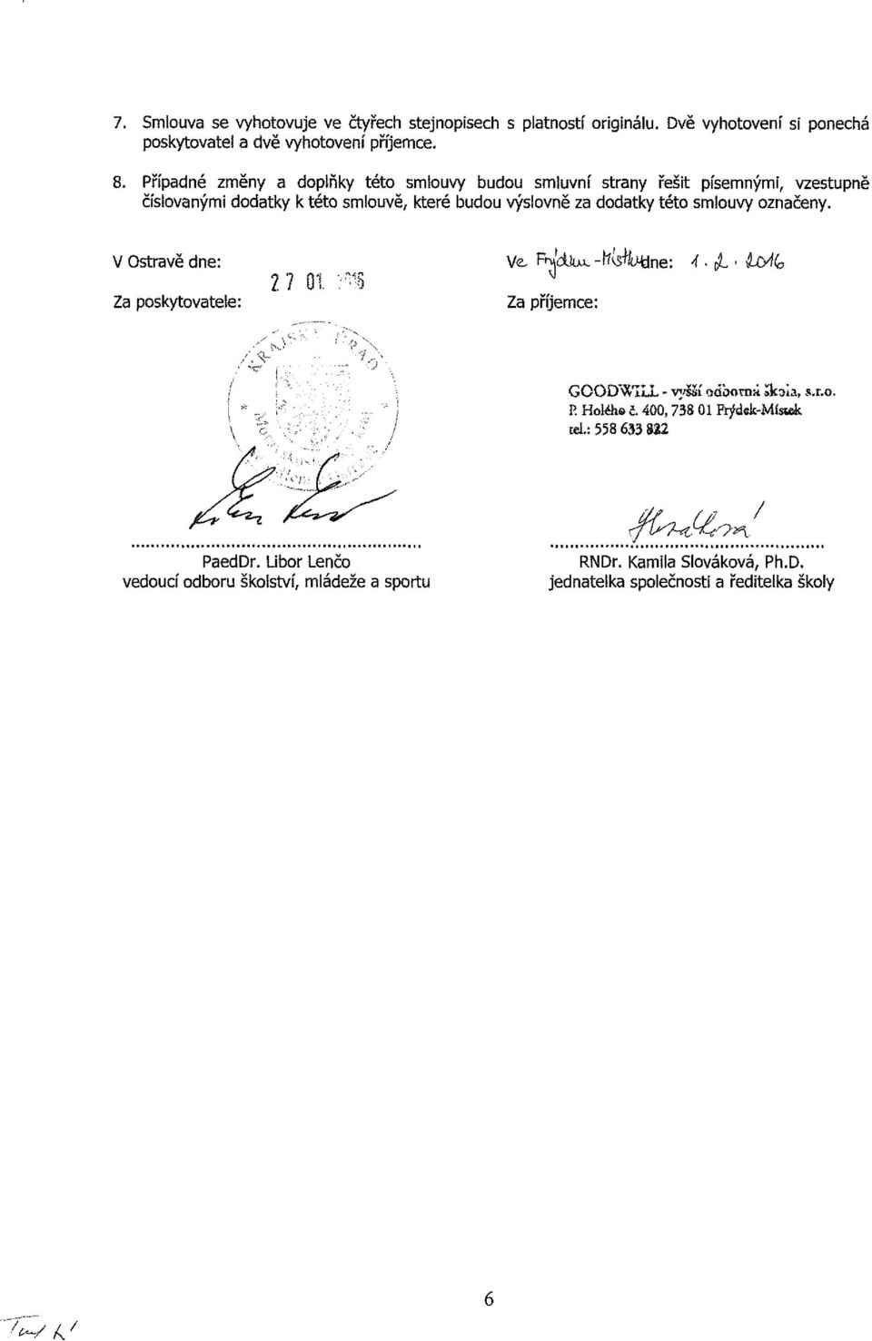 smlouvy označeny. V Ostravě dne: Za poskytovatele: 2? 01. Ve. íh ř díu^-fíía^ne: Za příjemce: A pl ÍCyi(p GOODWJXL - vyžáí odborní. Skoia, s.r.o. 1. Holéhe č.