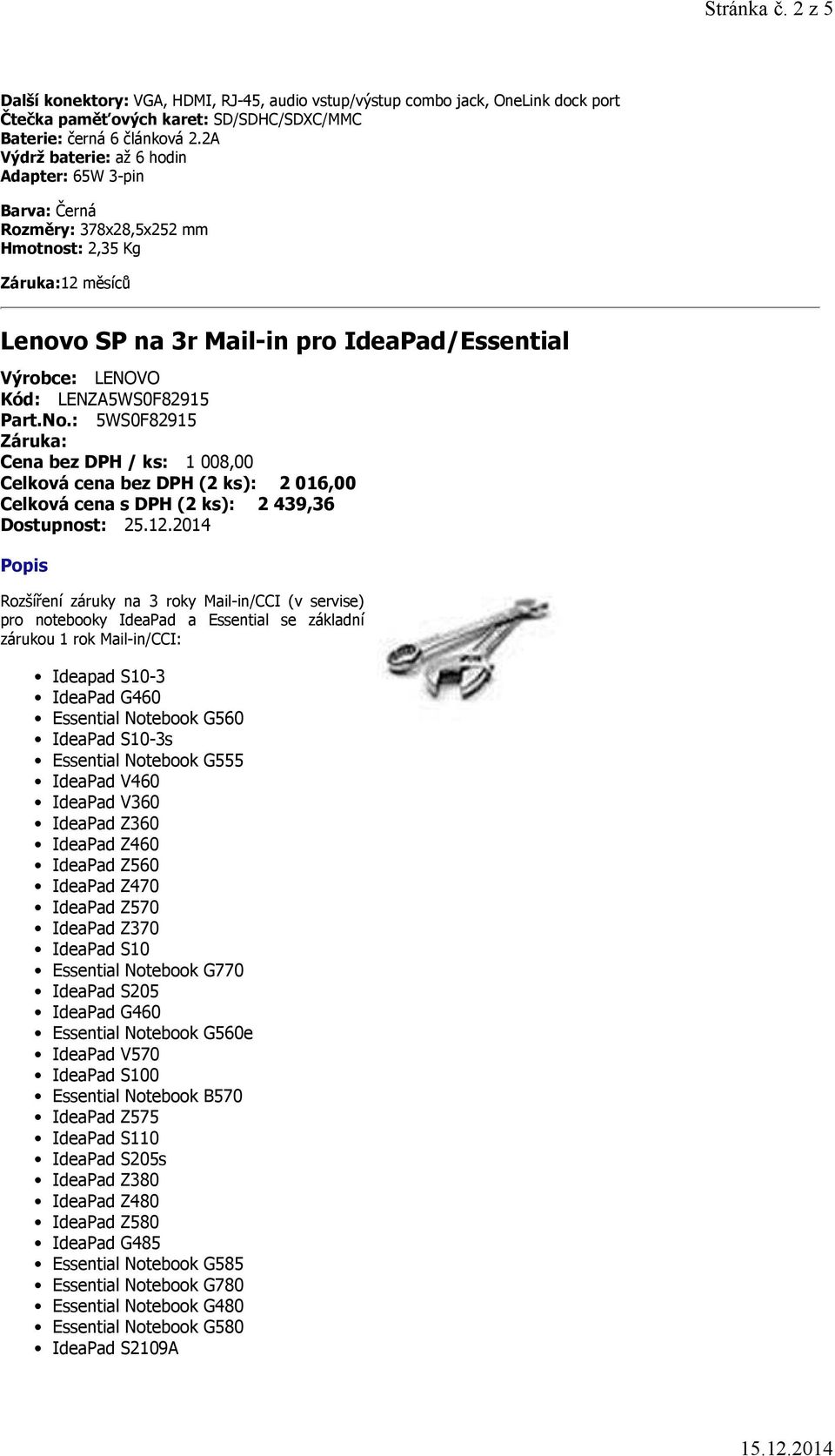 LENZA5WS0F82915 Part.No.: 5WS0F82915 Záruka: Cena bez DPH / ks: 1 008,00 Celková cena bez DPH (2 ks): 2 016,00 Celková cena s DPH (2 ks): 2 439,36 Dostupnost: 25.12.