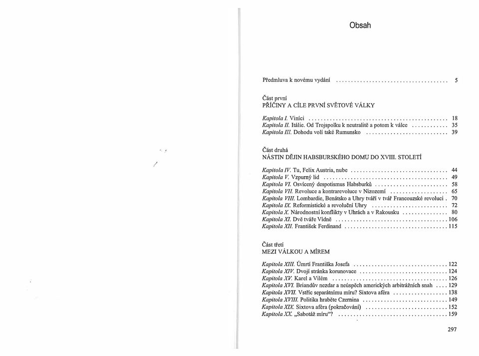 Revoluce a kontrarevoluce v Nizozemí 65 Kapitola VIII Lombardie, Benátsko a Uhry tváří v tvář Francouzské revoluci 70 Kapitola IX Reformistické a revoluční Uhry 72 Kapitola X Národnostní konflikty v