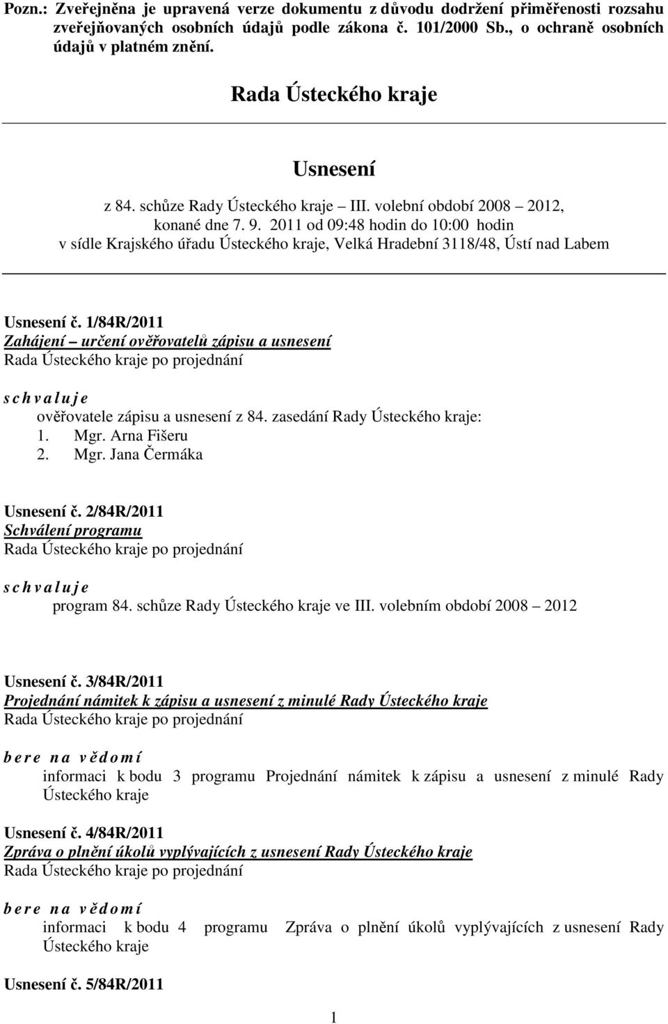 2011 od 09:48 hodin do 10:00 hodin v sídle Krajského úřadu Ústeckého kraje, Velká Hradební 3118/48, Ústí nad Labem Usnesení č.