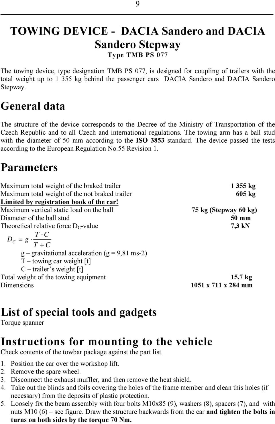 General data The structure of the device corresponds to the Decree of the Ministry of Transportation of the Czech Republic and to all Czech and international regulations.