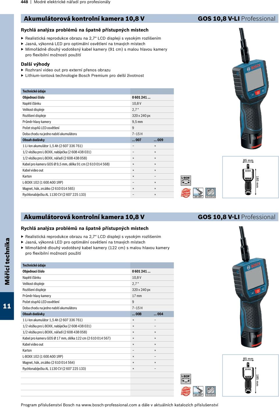 výhody Rozhraní video out pro externí přenos obrazu Lithium-iontová technologie Bosch Premium pro delší životnost Objednací číslo 0 601 241.