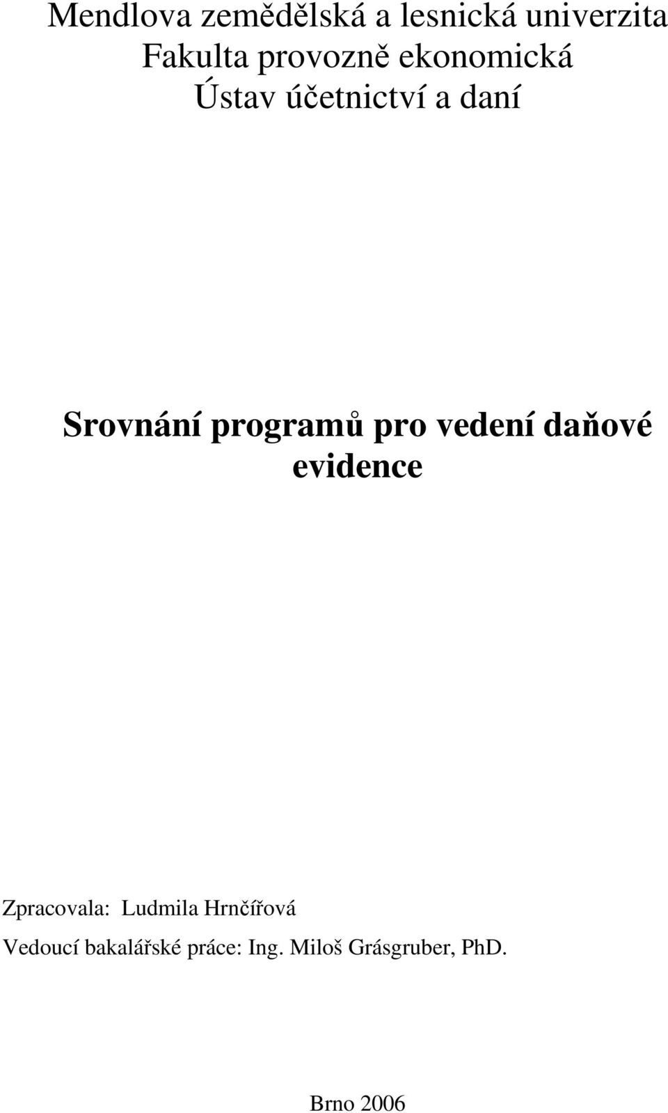 programů pro vedení daňové evidence Zpracovala: Ludmila