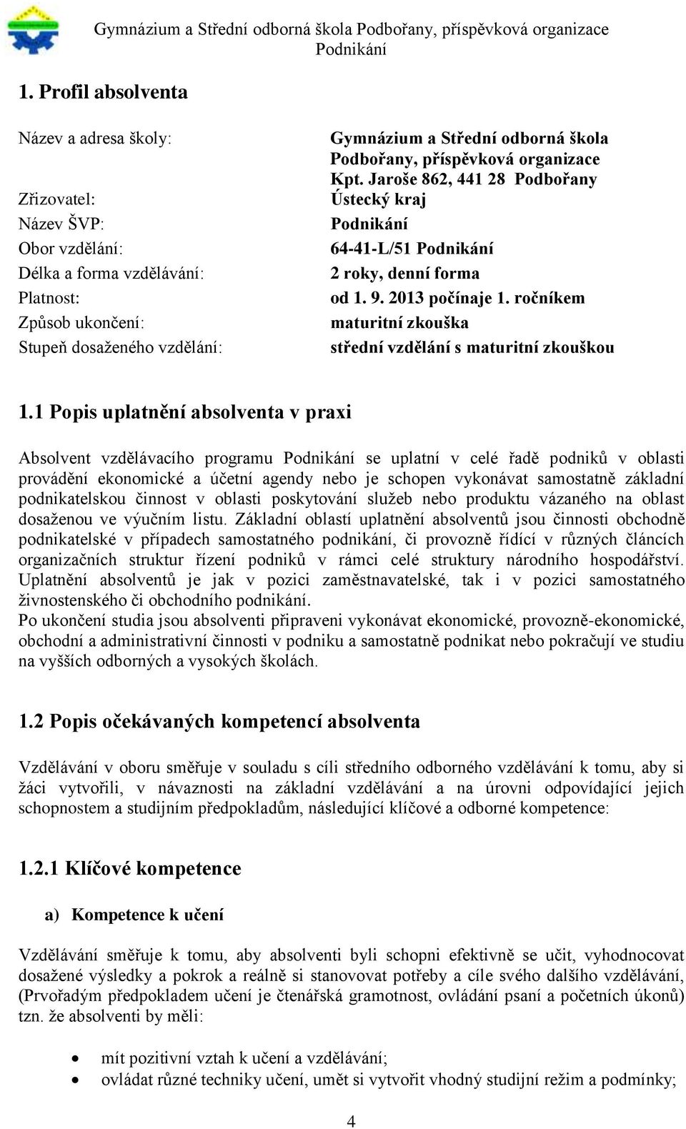 ročníkem maturitní zkouška střední vzdělání s maturitní zkouškou 1.