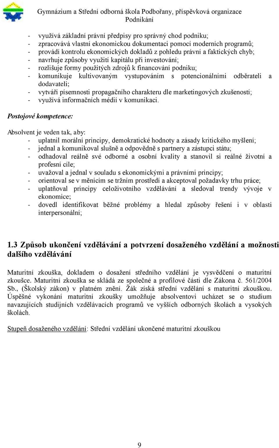 dodavateli; - vytváří písemnosti propagačního charakteru dle marketingových zkušeností; - využívá informačních médií v komunikaci.