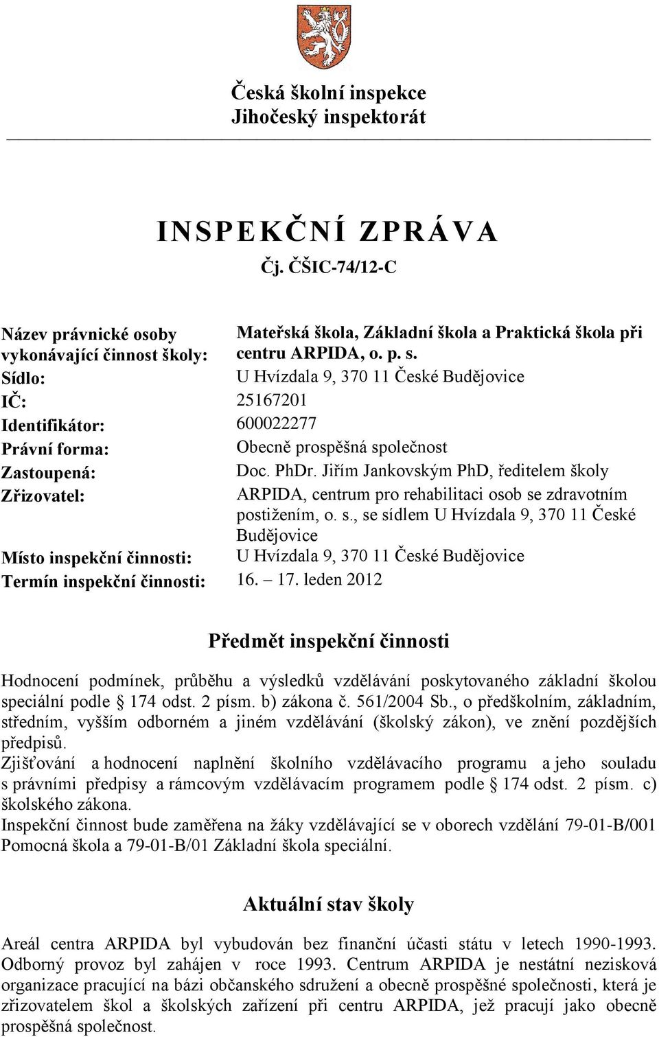 Jiřím Jankovským PhD, ředitelem školy Zřizovatel: ARPIDA, centrum pro rehabilitaci osob se