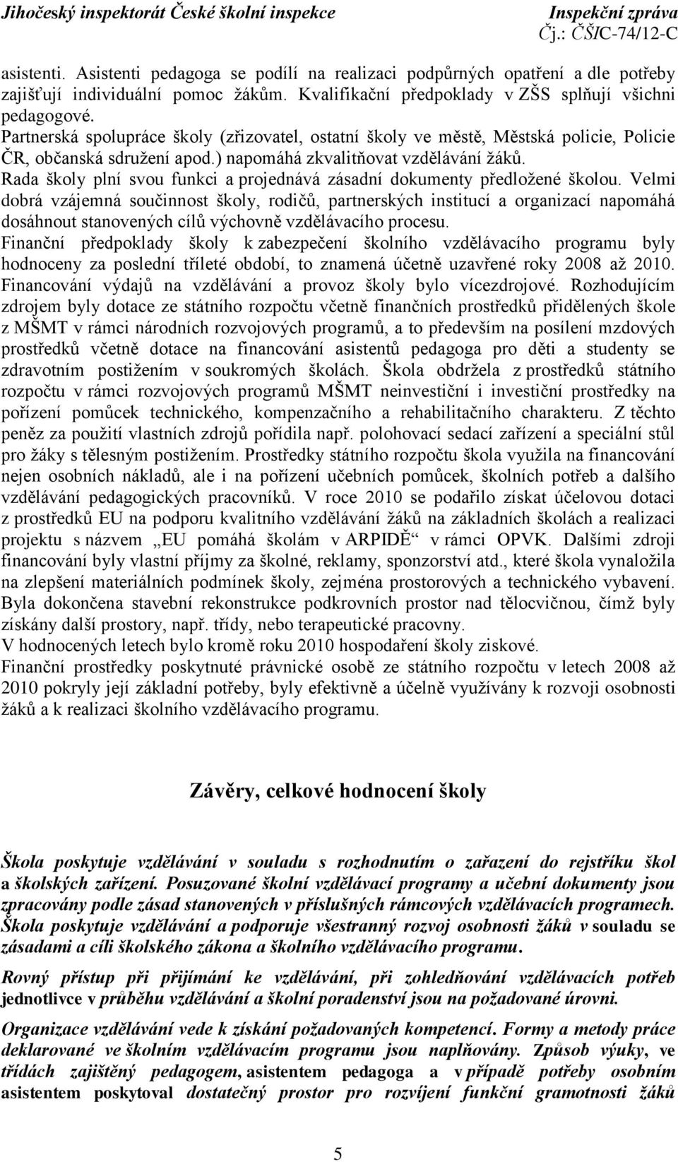 Rada školy plní svou funkci a projednává zásadní dokumenty předložené školou.