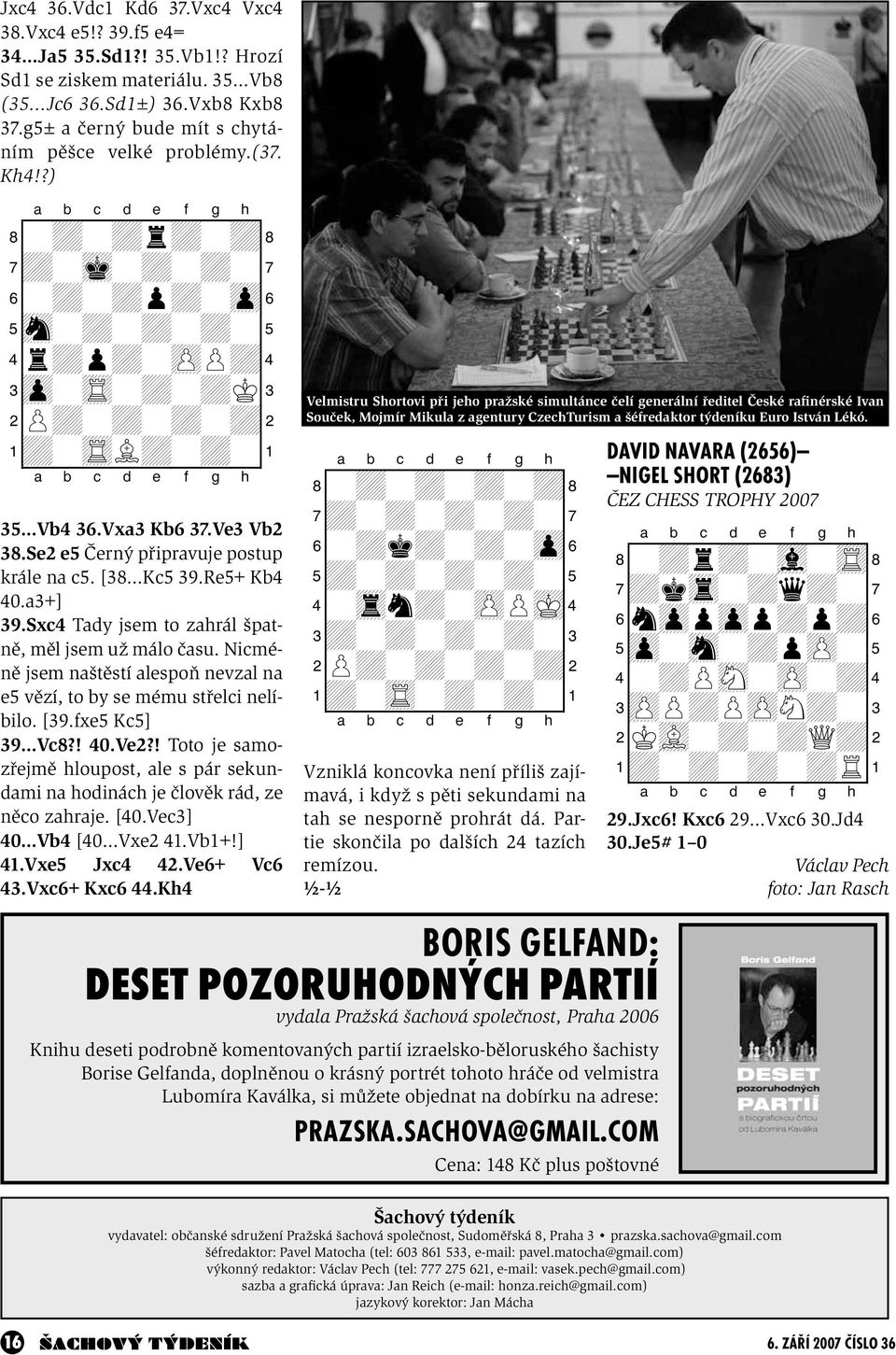 Se2 e5 Černý připravuje postup krále na c5. [38 Kc5 39.Re5+ Kb4 40.a3+] 39.Sxc4 Tady jsem to zahrál špatně, měl jsem už málo času.