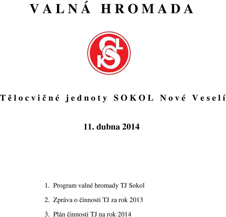 dubna 2014 1. Program valné hromady TJ Sokol 2.