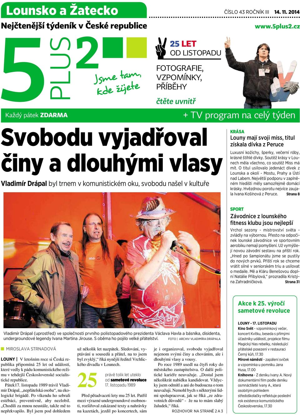 svobodu našel v kultuře KRÁSA Louny mají svoji miss, titul získala dívka z Peruce Luxusní kožichy, šperky, večerní róby, krásné štíhlé dívky. Soutěž krásy v Lounech měla všechno, cosoutěž Miss má mít.