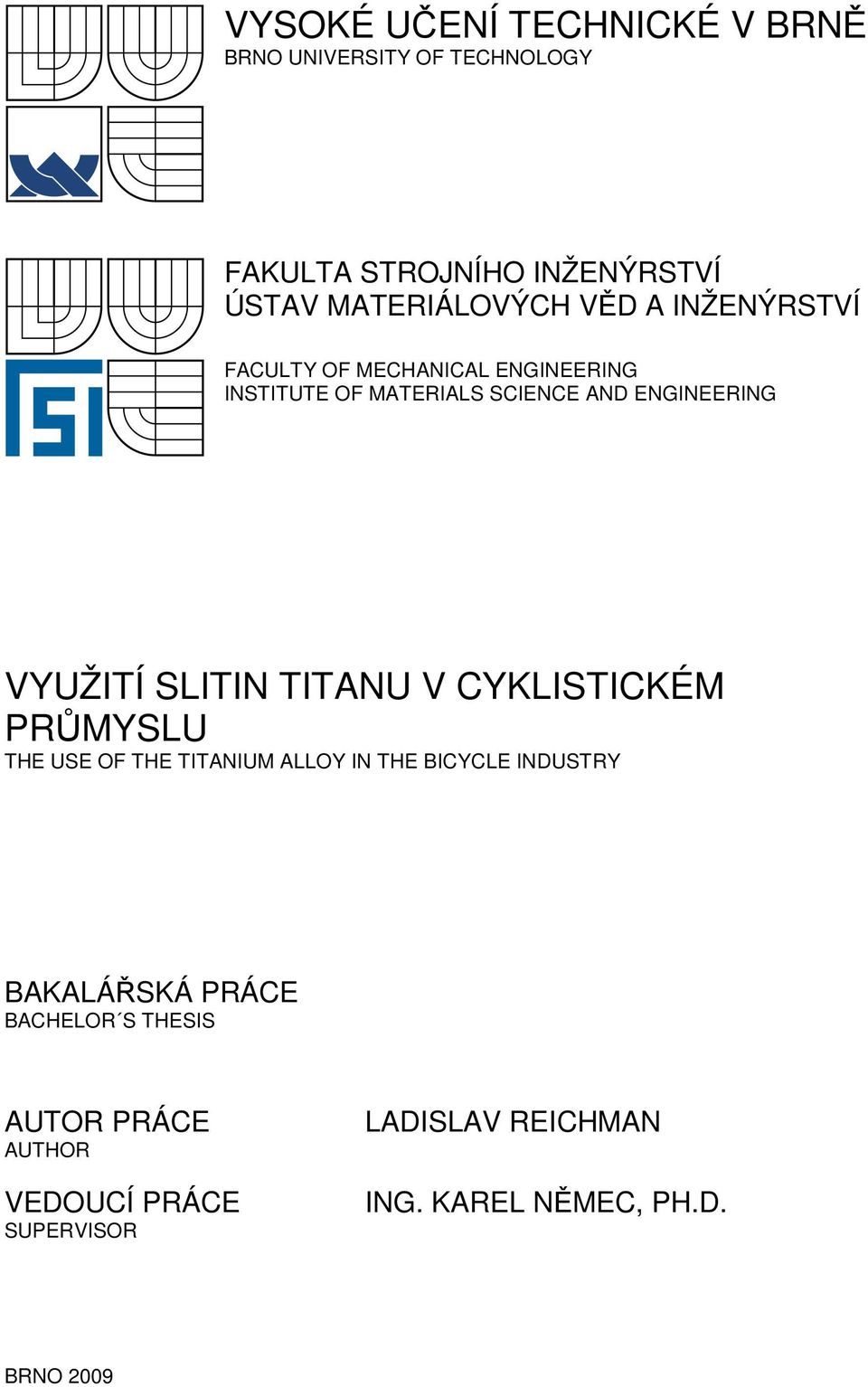 SLITIN TITANU V CYKLISTICKÉM PRŮMYSLU THE USE OF THE TITANIUM ALLOY IN THE BICYCLE INDUSTRY BAKALÁŘSKÁ PRÁCE