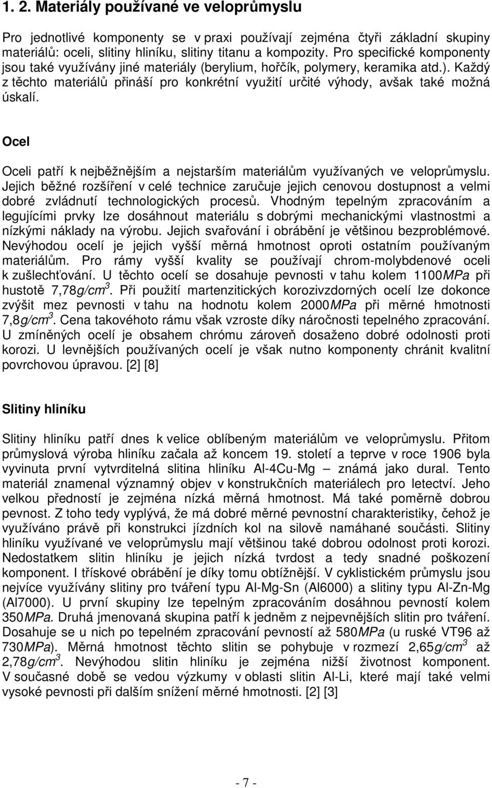 Ocel Oceli patří k nejběžnějším a nejstarším materiálům využívaných ve veloprůmyslu.